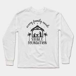 Every Family Needs Stable Foundation, Nativity Scene Long Sleeve T-Shirt